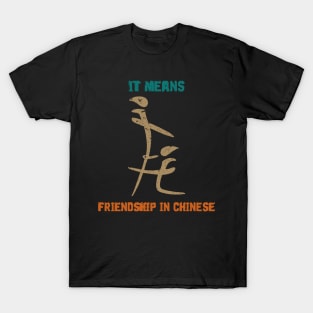 IT MEANS FRIENDSHIP IN CHINESE T-Shirt